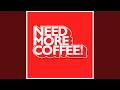 Need More Coffee