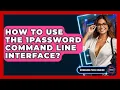 How To Use The 1Password Command Line Interface - Emerging Tech Insider
