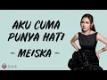 Aku Cuma Punya Hati - Meiska (Lirik Lagu)
