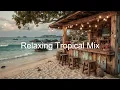 Download Lagu Tropical House \u0026 Deep House Chill Mix | Sunset Vibes at the Beach Bar – Relaxing Chillout Music