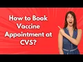 How to Book Vaccine Appointment at CVS - Step by Step