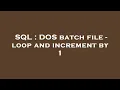 SQL DOS batch file - loop and increment by 1