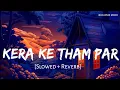 Download Lagu kera Ka Tham par- Lofi (Slowed + Reverb) | Awadhesh Premi Yadav |केरा के यम प //