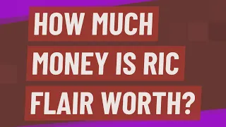 How much money is Ric Flair worth