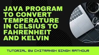 How to make a Java Program to covert temperature in Celsius to Fahrenheit and Kelvin