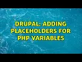 Drupal Adding Placeholders for PHP variables 2 Solutions