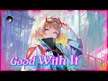 Download Lagu Nightcore - Good With It