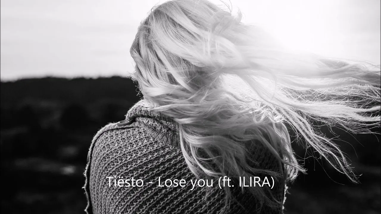 Tiësto - Lose you (ft  ILIRA)