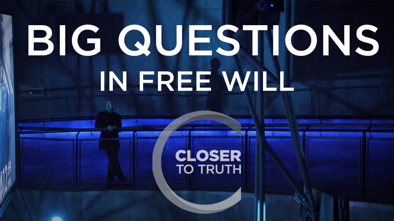 Closer To Truth - Big Questions in Free Will