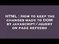 HTML How to keep the changes made to DOM by on page refresh