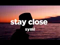 SYML - Stay Close (Lyrics)