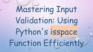 Mastering Input Validation Using Python s isspace Function Efficiently