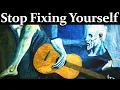 Stop Trying To Fix Yourself You Were Never Broken - Alan Watts