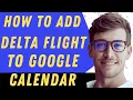 How To Add Delta Flight To Google Calendar - Full Guide