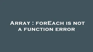 Array forEach is not a function error