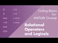 Relational Operators and Logicals Coding Basics for MATLAB Onramp Part 6