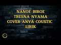 Download Lagu NANOE BIROE - TRESNA NYAMA][ COVER ANYA COUSTIC][ LIRIK