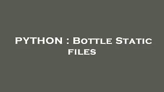 PYTHON Bottle Static files
