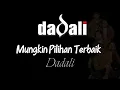 Lagu Dadali - Mungkin Pilihan Terbaik || Lirik
