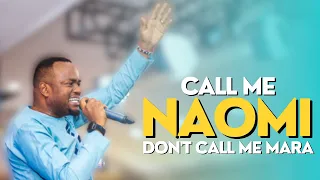 Call Me Naomi Don t Call Me Mara Pst T Mwangi Life Church Limuru