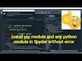 How to install pip module and any python module in Spyder without error in windows 11 2026
