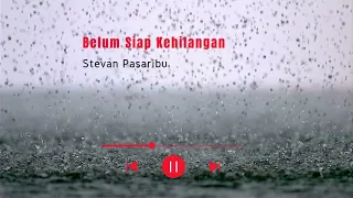 stevan pasaribu belum siap kehilangan ost aku tak membenci hujan 