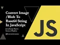 Convert to Base64 in JavaScript Blob to String Made Easy