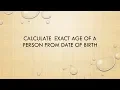 Calculate exact age of a person from date of birth