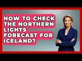 How To Check The Northern Lights Forecast For Iceland - The Family Getaway Guide