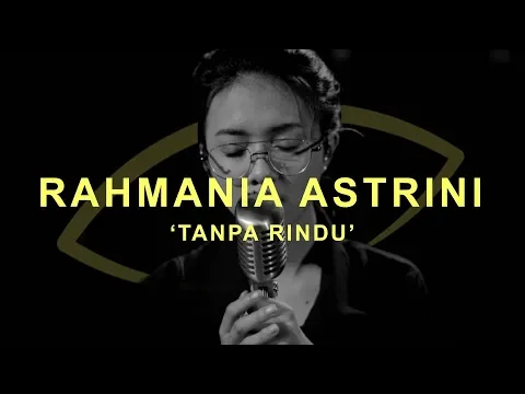 Download MP3 Rahmania Astrini - Tanpa Rindu (LIVE ONE TAKE) | THE EYE Sessions