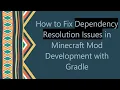 How to Fix Dependency Resolution Issues in Minecraft Mod Development with Gradle