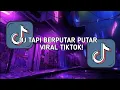 Download Lagu DJ TAPI BERPUTAR PUTAR VIRAL TIKTOK REVERB