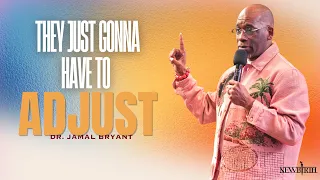 THEY JUST GONNA HAVE TO ADJUST DR JAMAL BRYANT
