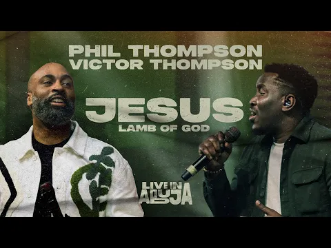 Download MP3 Phil Thompson x Victor Thompson - Jesus Lamb of God  [Official Live Video]