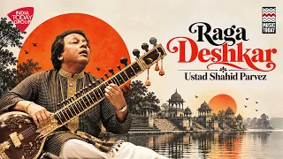 Raga Deshkar | Ustad Shahid Parvez | Music Today