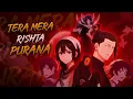 Download Lagu Tera Mera Rishta Purana x Anime AMV