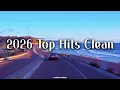 2026 Top Hits Clean Trending Clean Music 2026 Best Pop Clean Hits for Workout Classroom 2026