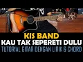 Download Lagu KiS Band - Kau Tak Seperti Dulu [Tutorial Gitar dengan Lirik \u0026 Chord]