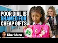 Lagu Poor Girl Is SHAMED For CHEAP GIFTS By Rich Girl | Dhar Mann Studios