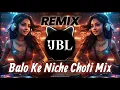 Download Lagu Balo Ke Niche Choti Dj Remix | Unique Edm Circuit Mic | Dj S Music New 2025 Style