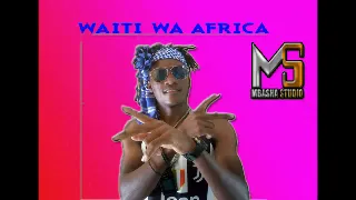 WAITI WA AFRIKA TUWAHESHIMU WAZAZI PRD BY MBASHA STUDIO 