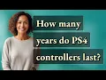 How many years do PS4 controllers last
