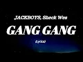 JACKBOYS, Sheck Wes - GANG GANG (Lyrics)
