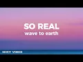 Lagu wave to earth - so real (Lyrics)
