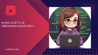 WHILE LOOP IN JS DEBUGGING MADE EASY LearnersArea