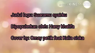 Download SUARAMU SYAIRKU_LIRIK_HARRY KHALIFA_COVER_OMAY PETIK feat KALIA SISKA MP3