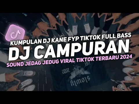 Download MP3 DJ CAMPURAN VIRAL TIK TOK 2024 JEDAG JEDUG FULL BASS TERBARU