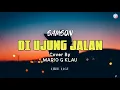 Download Lagu DI UJUNG JALAN-SAMSONS || Cover By MARIO G KLAU