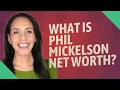 What is Phil Mickelson net worth