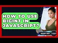 How To Use BigInt In JavaScript - JavaScript Toolkit